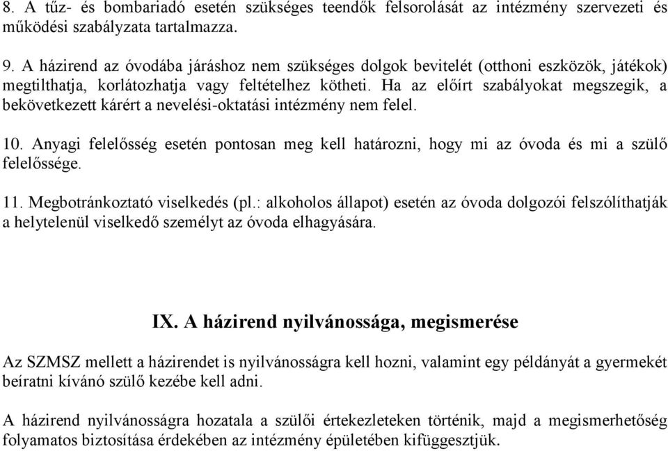 Ha az előírt szabályokat megszegik, a bekövetkezett kárért a nevelési-oktatási intézmény nem felel. 10.