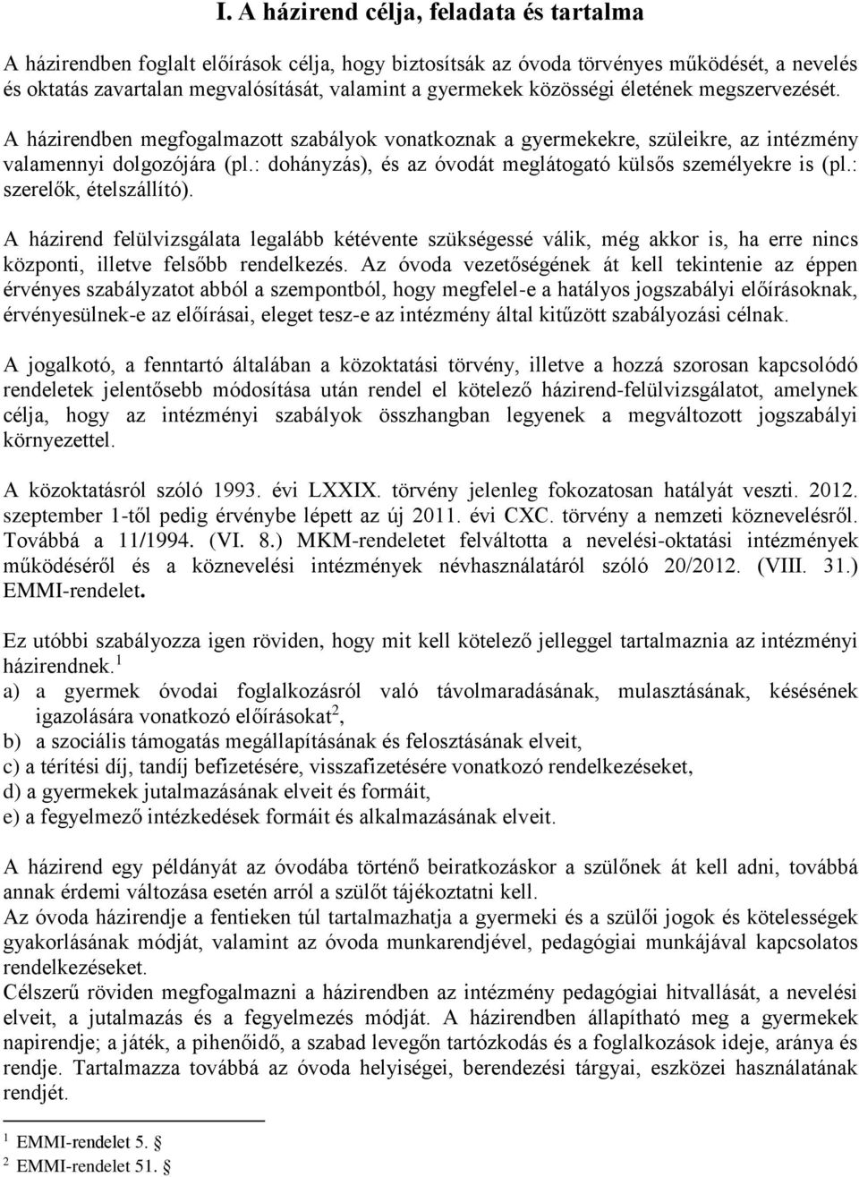 : dohányzás), és az óvodát meglátogató külsős személyekre is (pl.: szerelők, ételszállító).