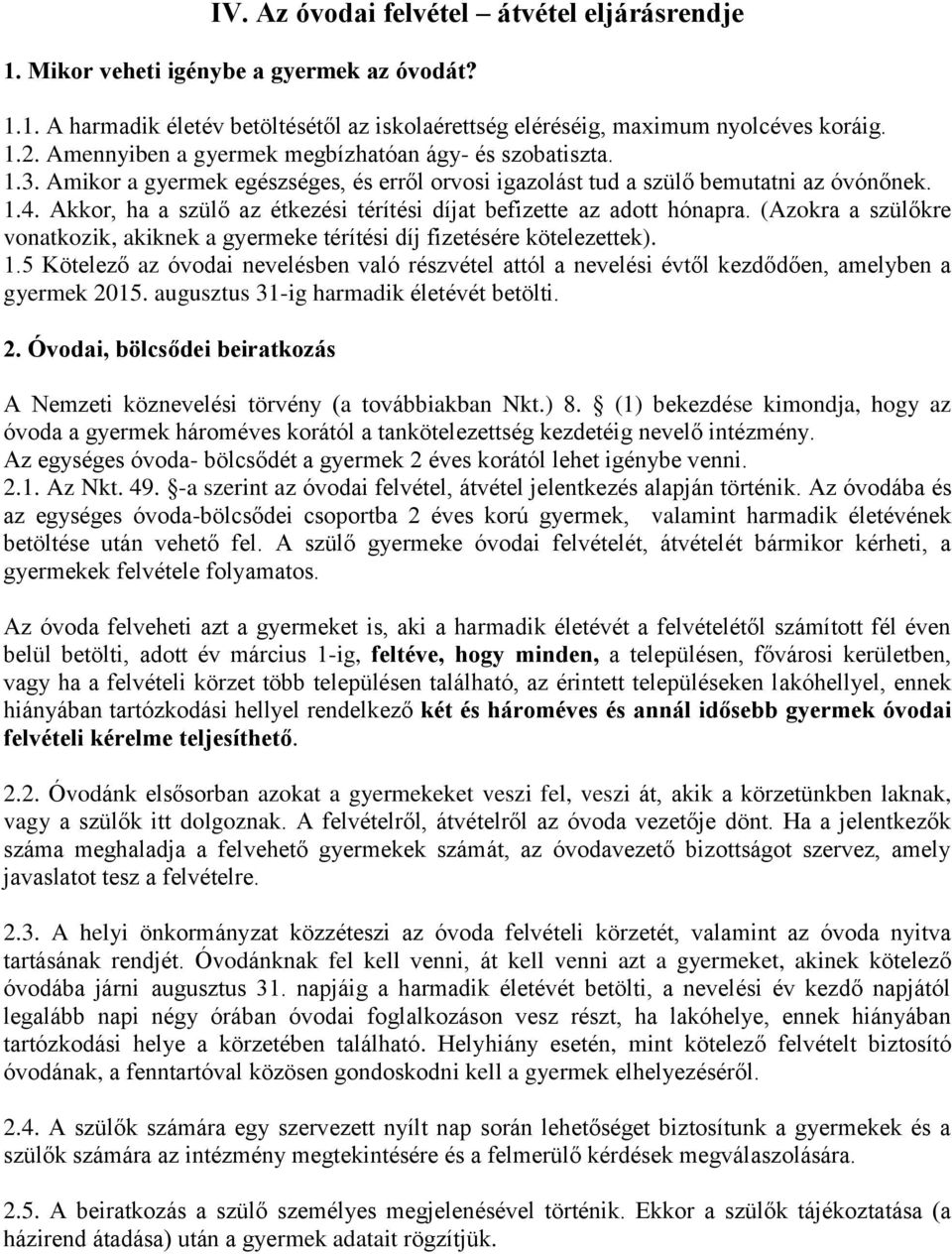 Akkor, ha a szülő az étkezési térítési díjat befizette az adott hónapra. (Azokra a szülőkre vonatkozik, akiknek a gyermeke térítési díj fizetésére kötelezettek). 1.