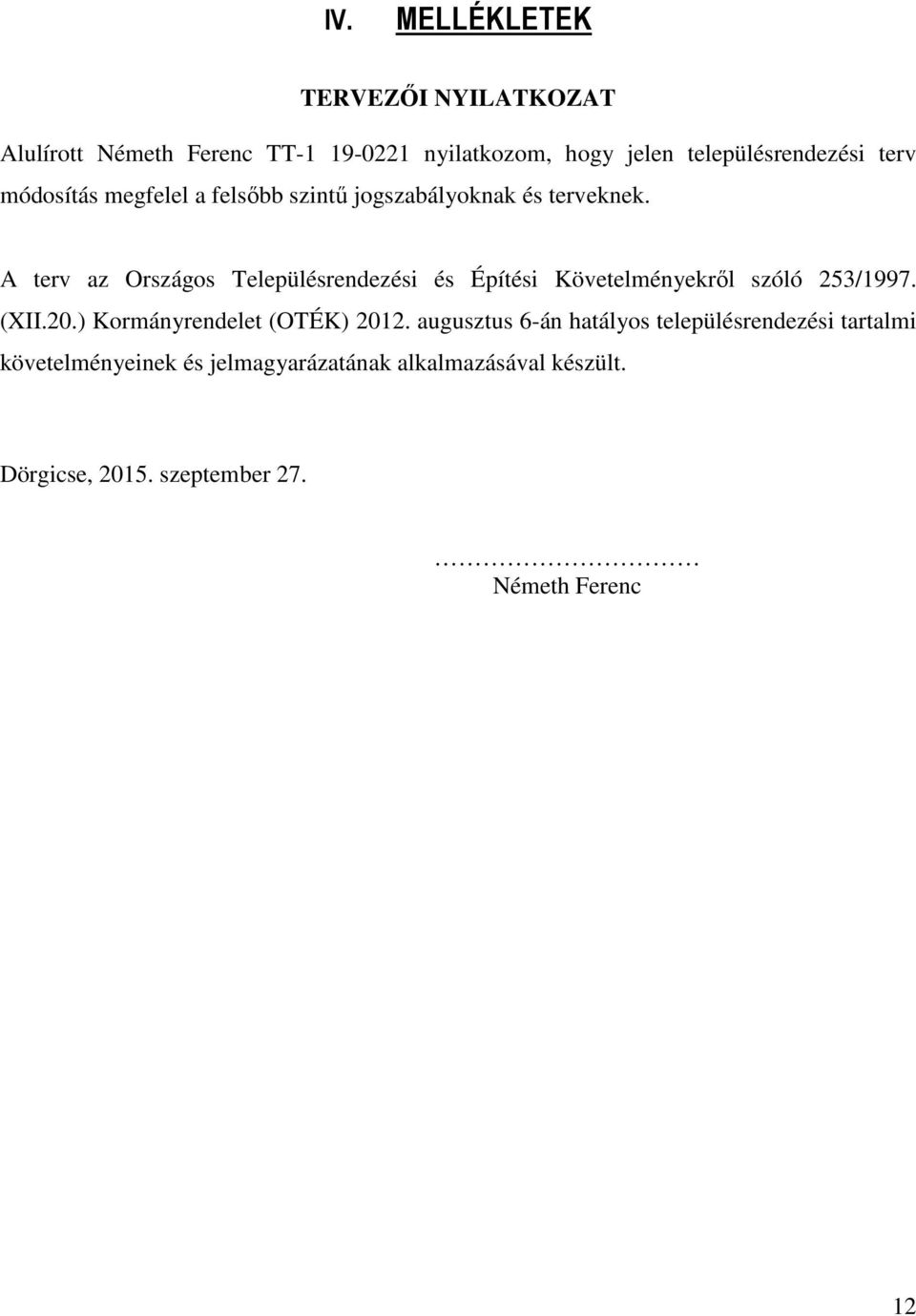 A terv az Országos Településrendezési és Építési Követelményekről szóló 253/1997. (XII.20.