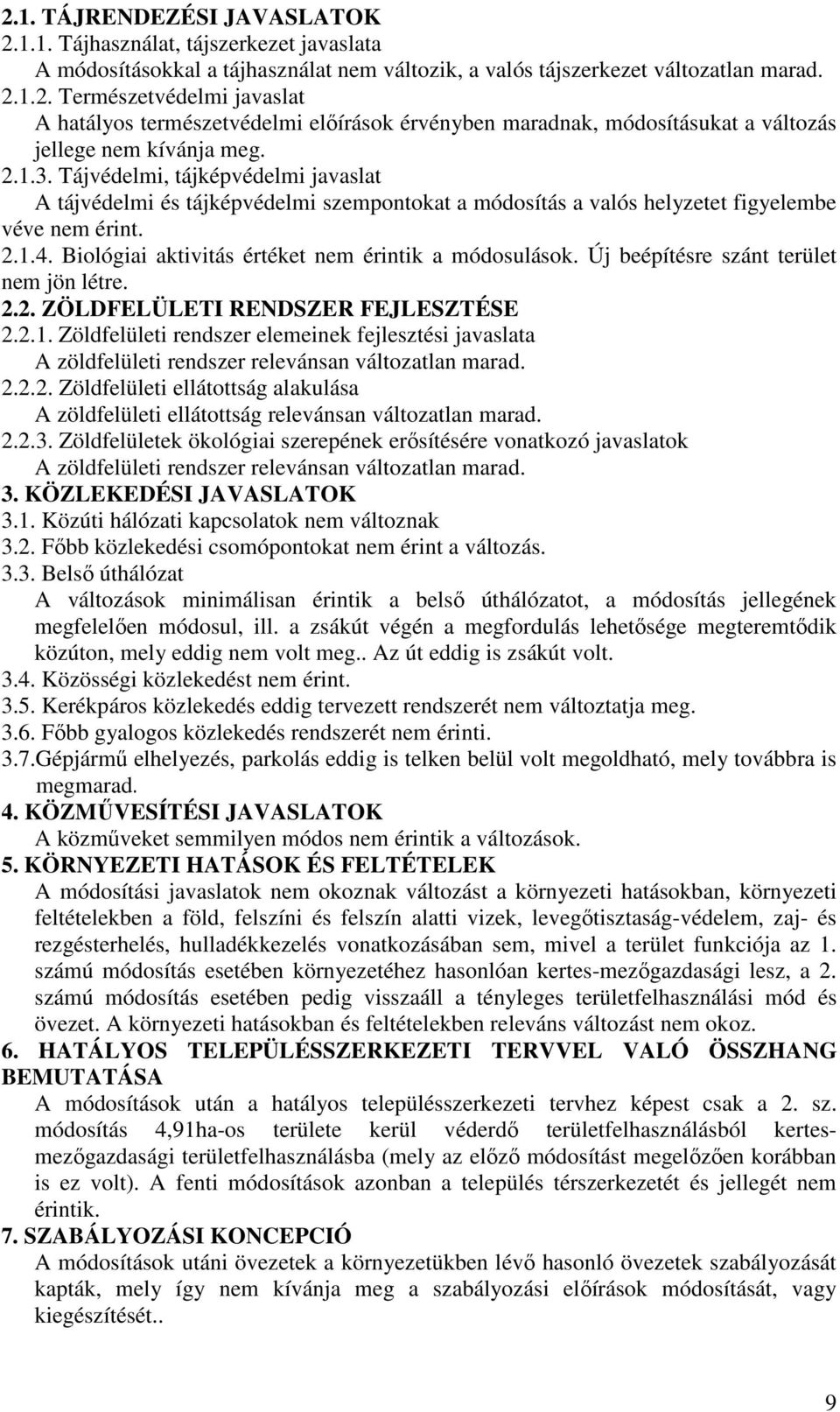 Biológiai aktivitás értéket nem érintik a módosulások. Új beépítésre szánt terület nem jön létre. 2.2. ZÖLDFELÜLETI RENDSZER FEJLESZTÉSE 2.2.1.