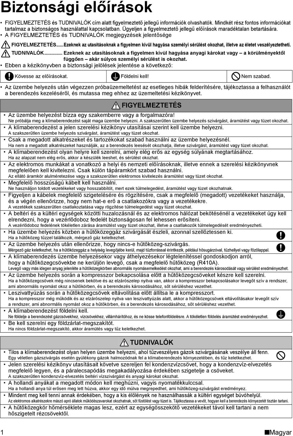 ..Ezeknek az utasításoknak a figyelmen kívül hagyása személyi sérülést okozhat, illetve az életet veszélyeztetheti. TUDNIVALÓK.