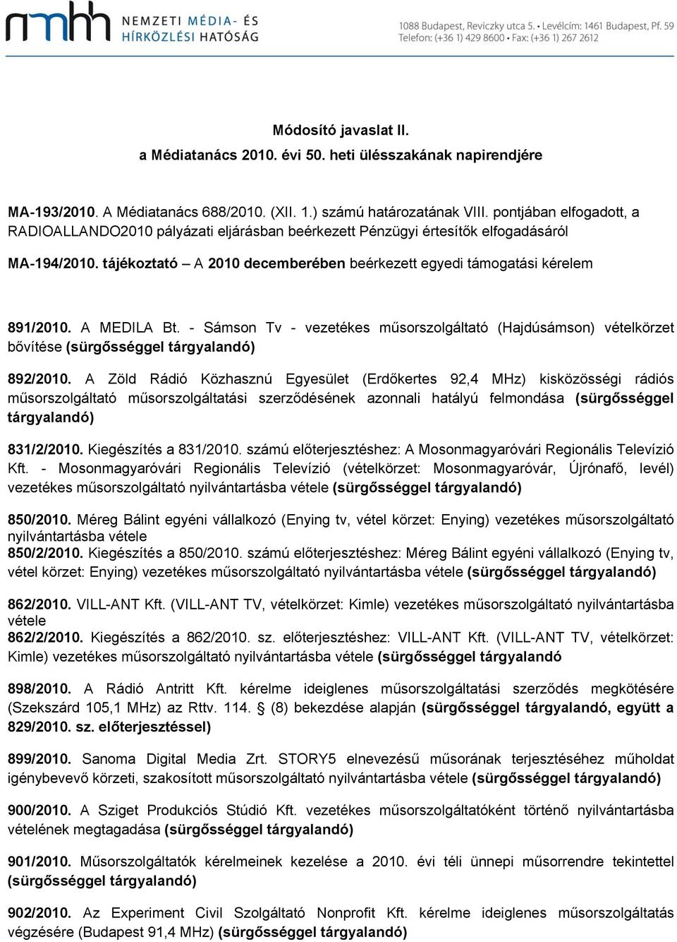 A MEDILA Bt. - Sámson Tv - vezetékes műsorszolgáltató (Hajdúsámson) vételkörzet bővítése ( ) 892/2010.