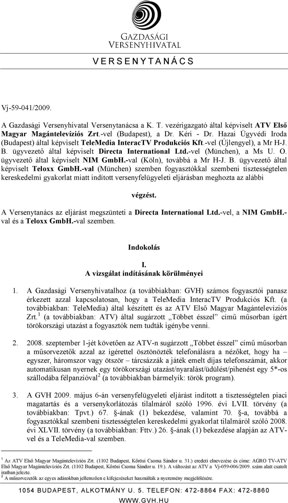 ügyvezetı által képviselt NIM GmbH.-val (Köln), továbbá a Mr H-J. B. ügyvezetı által képviselt Teloxx GmbH.