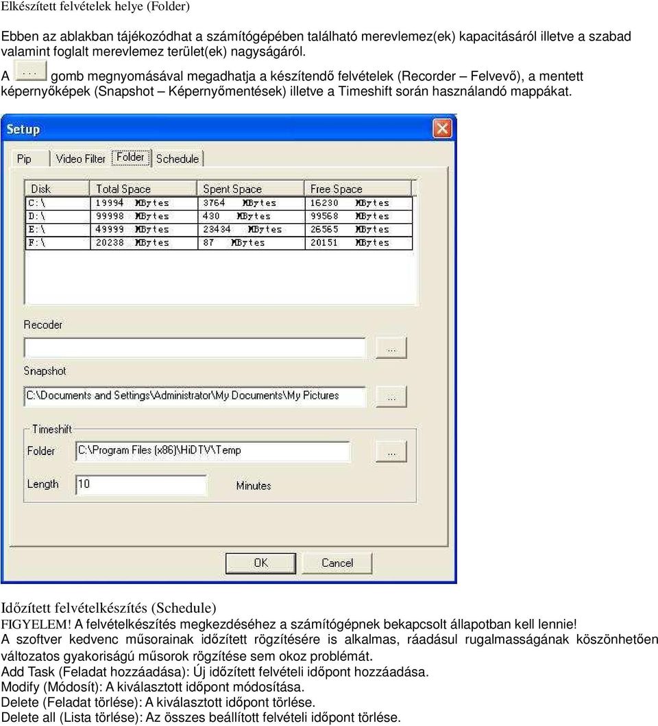Idızített felvételkészítés (Schedule) FIGYELEM! A felvételkészítés megkezdéséhez a számítógépnek bekapcsolt állapotban kell lennie!