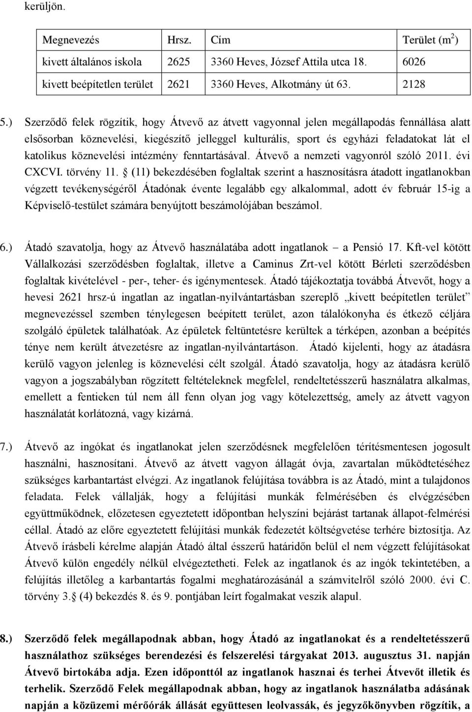 köznevelési intézmény fenntartásával. Átvevő a nemzeti vagyonról szóló 2011. évi CXCVI. törvény 11.