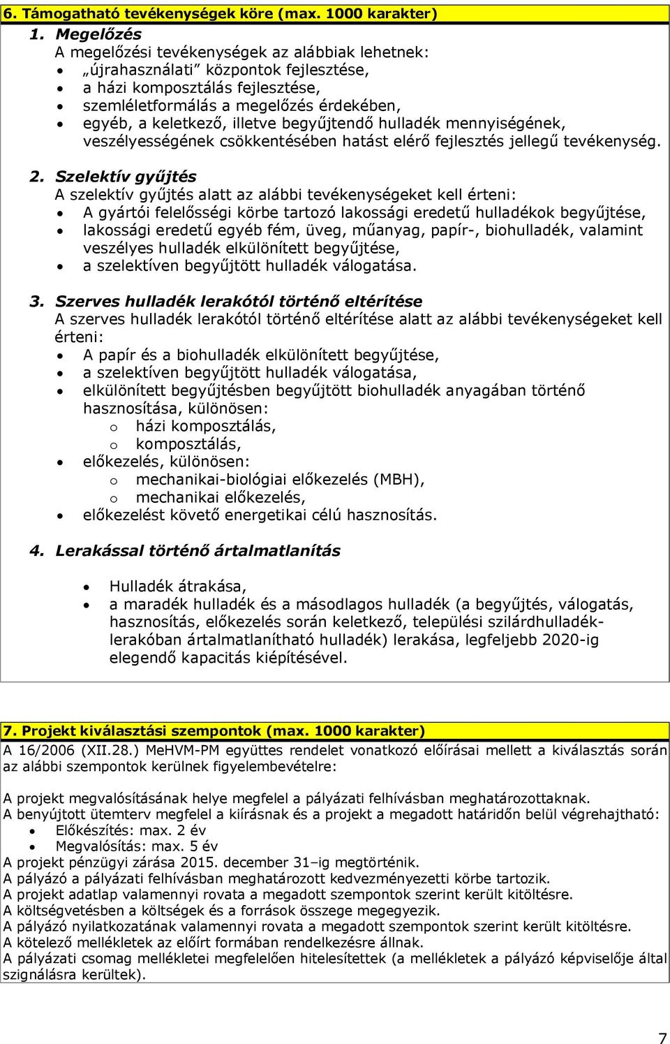 begyűjtendő hulladék mennyiségének, veszélyességének csökkentésében hatást elérő fejlesztés jellegű tevékenység. 2.