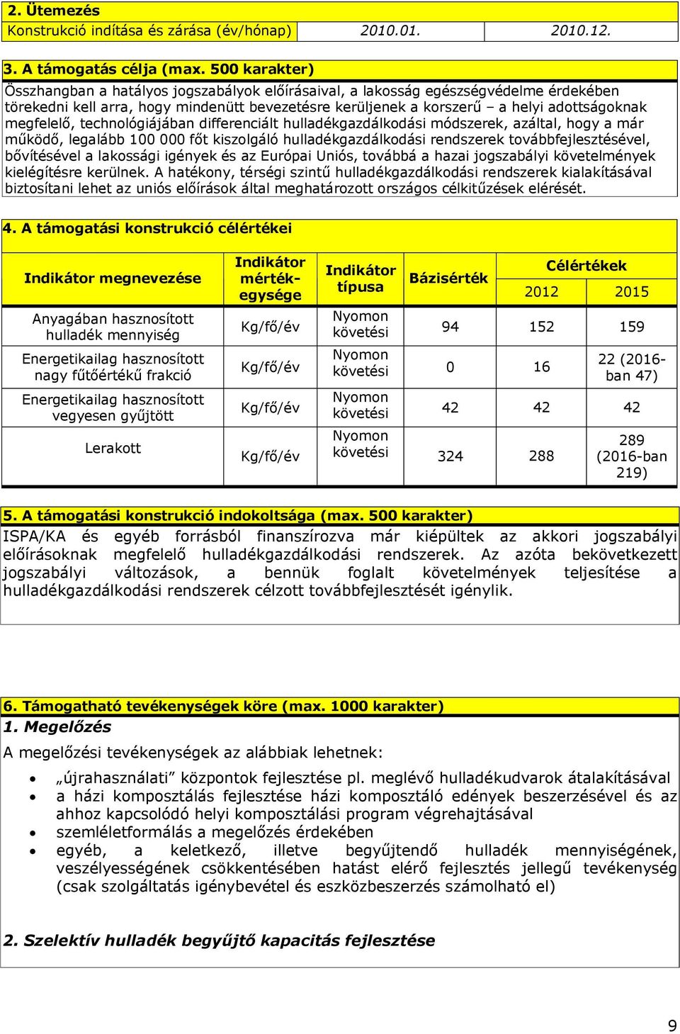 adottságoknak megfelelő, technológiájában differenciált hulladékgazdálkodási módszerek, azáltal, hogy a már működő, legalább 100 000 főt kiszolgáló hulladékgazdálkodási rendszerek