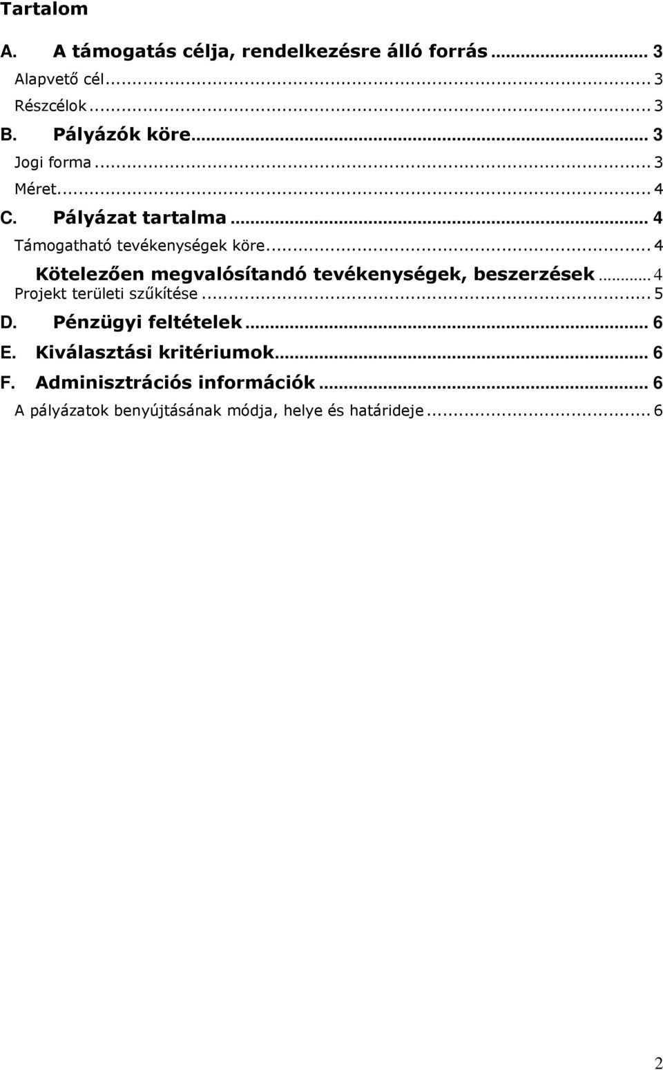 .. 4 Kötelezően megvalósítandó tevékenységek, beszerzések... 4 Projekt területi szűkítése... 5 D.