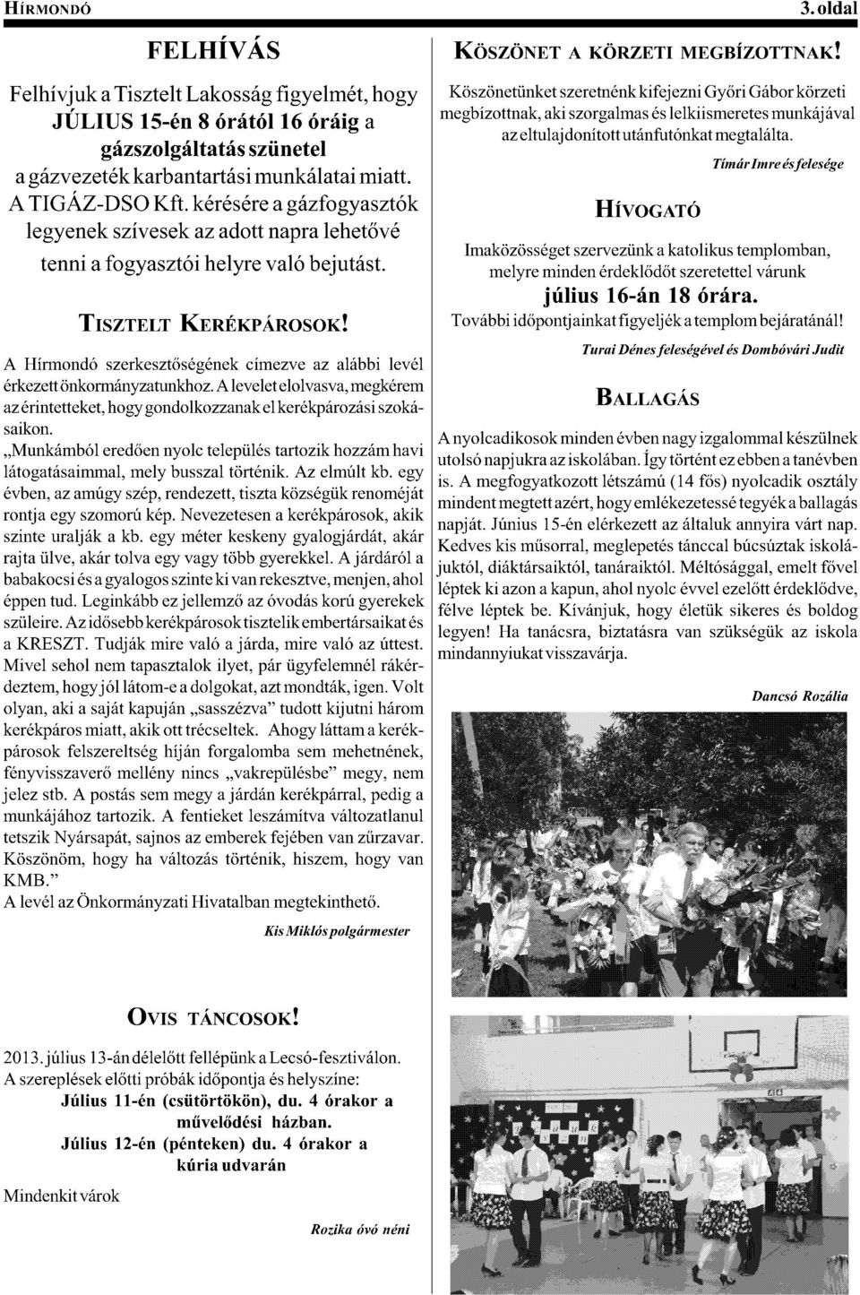 ! Q"(.1#. 717/$332 /.#,/ érkezett önkormányzatunkhoz. A levelet elolvasva, megkérem az érintetteket, hogy gondolkozzanak el kerékpározási szokásaikon.