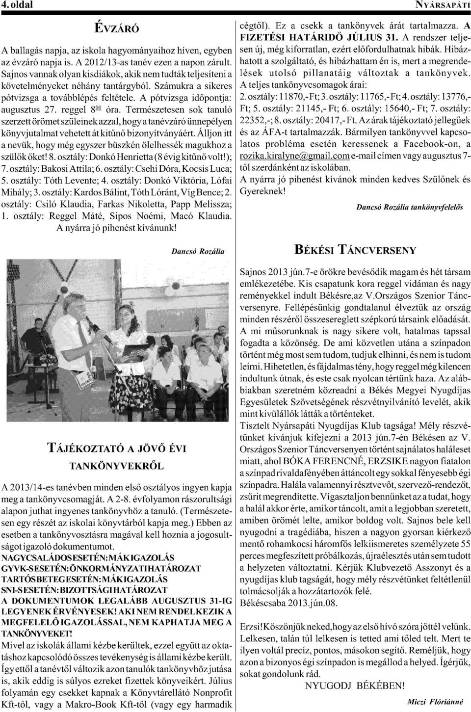 hatott a szolgáltató, és hibázhattam én is, mert a megrendelések a utolsó pillanatáig változtak a tankönyvek.