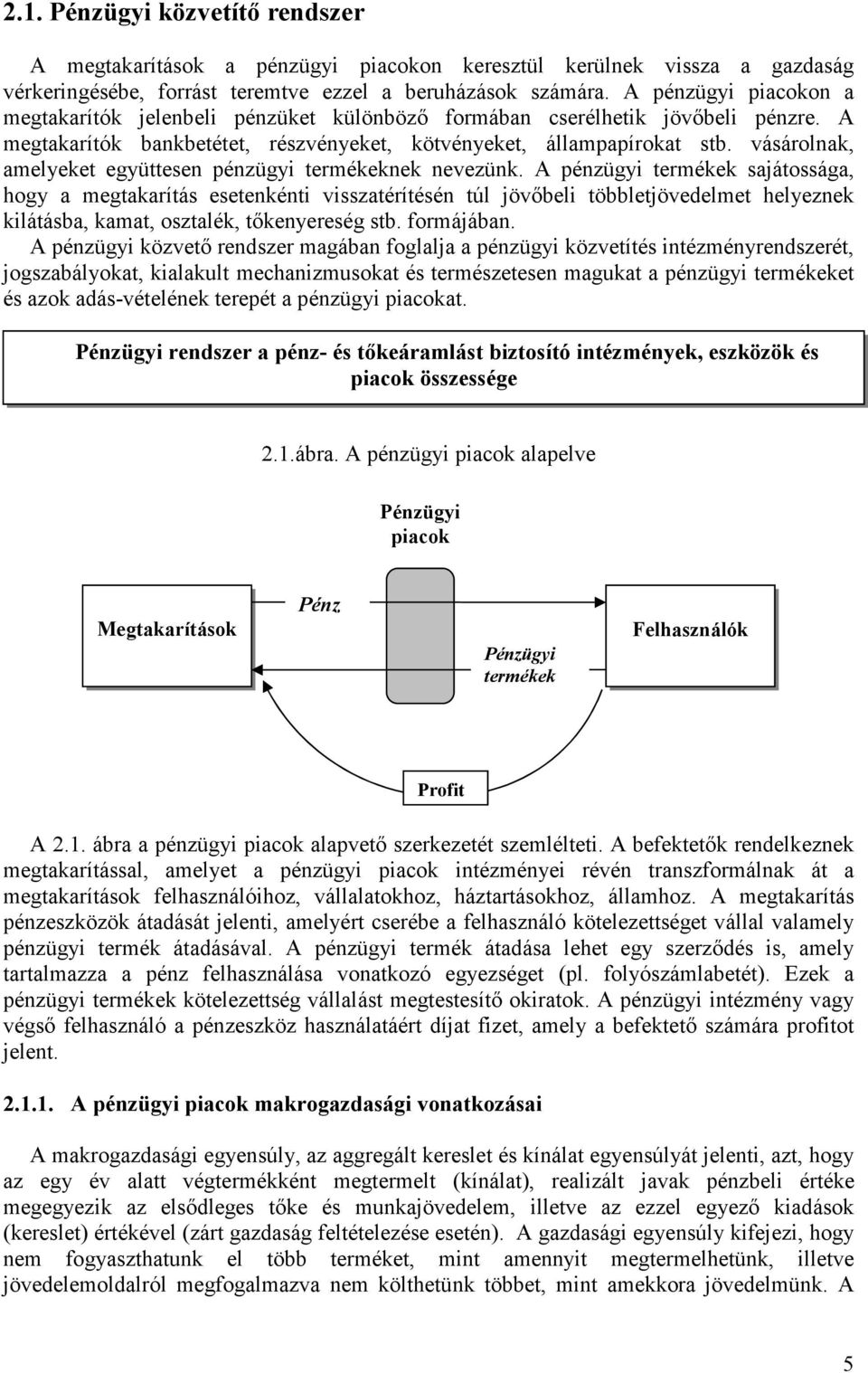 vásárolnak, amelyeket együttesen pénzügyi termékeknek nevezünk.