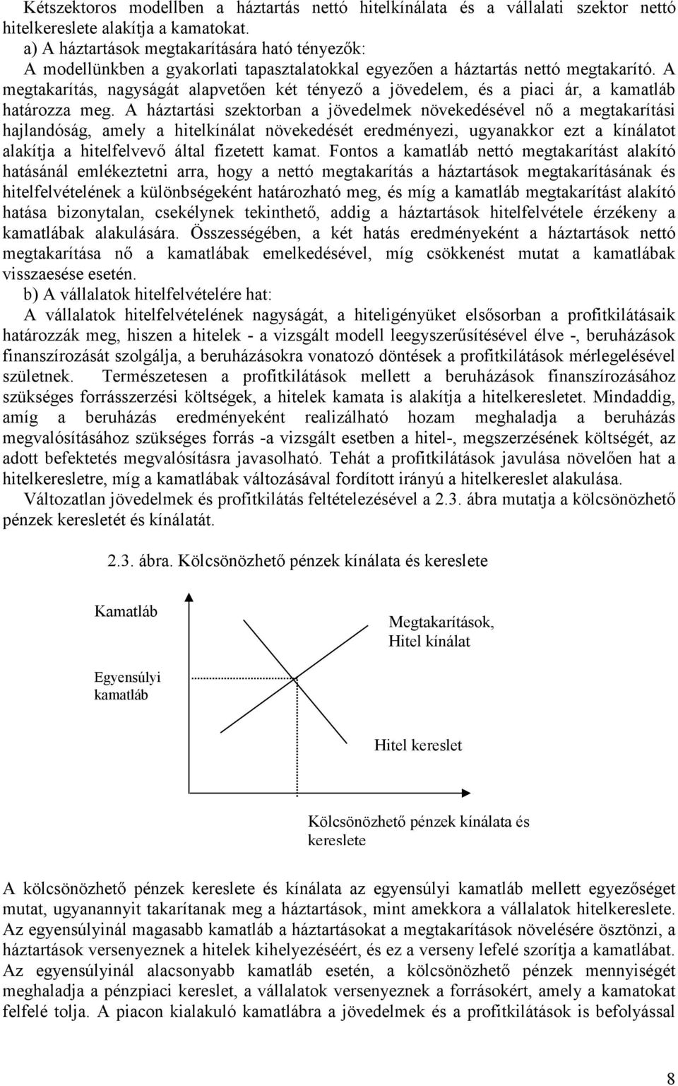 A megtakarítás, nagyságát alapvetően két tényező a jövedelem, és a piaci ár, a kamatláb határozza meg.