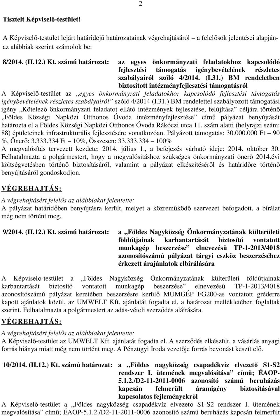 ) BM rendeletben biztosított intézményfejlesztési támogatásról A Képviselő-testület az egyes önkormányzati feladatokhoz kapcsolódó fejlesztési támogatás igénybevételének részletes szabályairól szóló