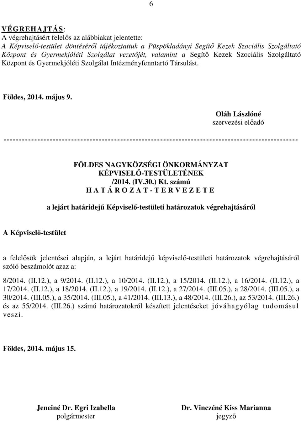 Oláh Lászlóné szervezési előadó ------------------------------------------------------------------------------------------------ FÖLDES NAGYKÖZSÉGI ÖNKORMÁNYZAT KÉPVISELŐ-TESTÜLETÉNEK /2014. (IV.30.