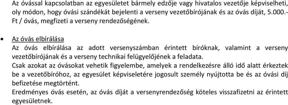 Az óvás elbírálása Az óvás elbírálása az adott versenyszámban érintett bíróknak, valamint a verseny vezetőbírójának és a verseny technikai felügyelőjének a feladata.