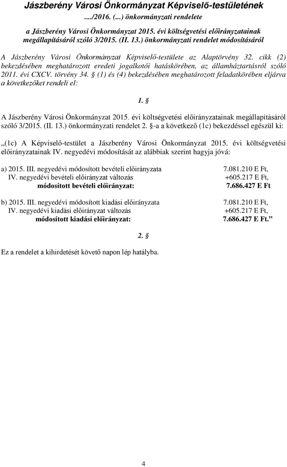 cikk (2) bekezdésében meghatározott eredeti jogalkotói hatáskörében, az államháztartásról szóló 211. évi CXCV. törvény 34.