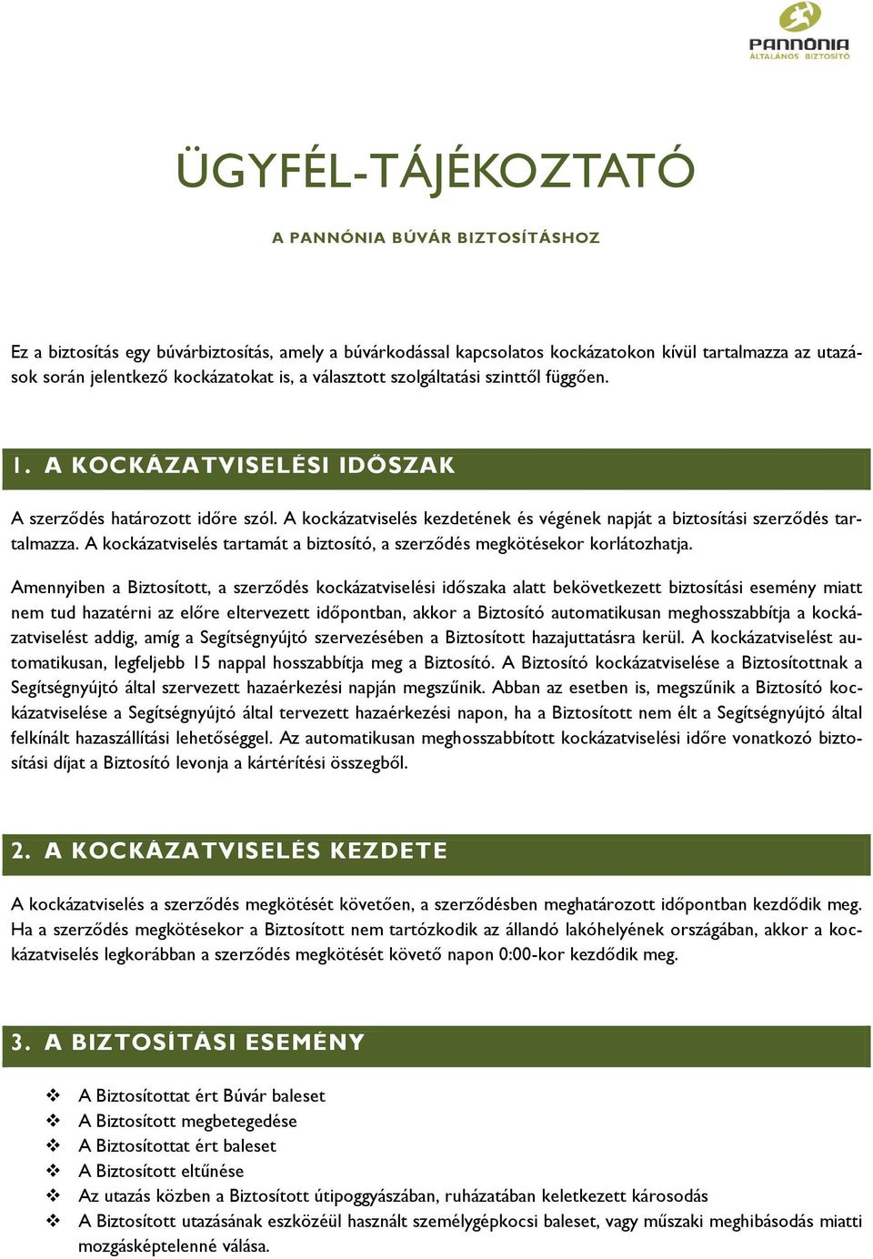 A kockázatviselés tartamát a biztosító, a szerződés megkötésekor korlátozhatja.