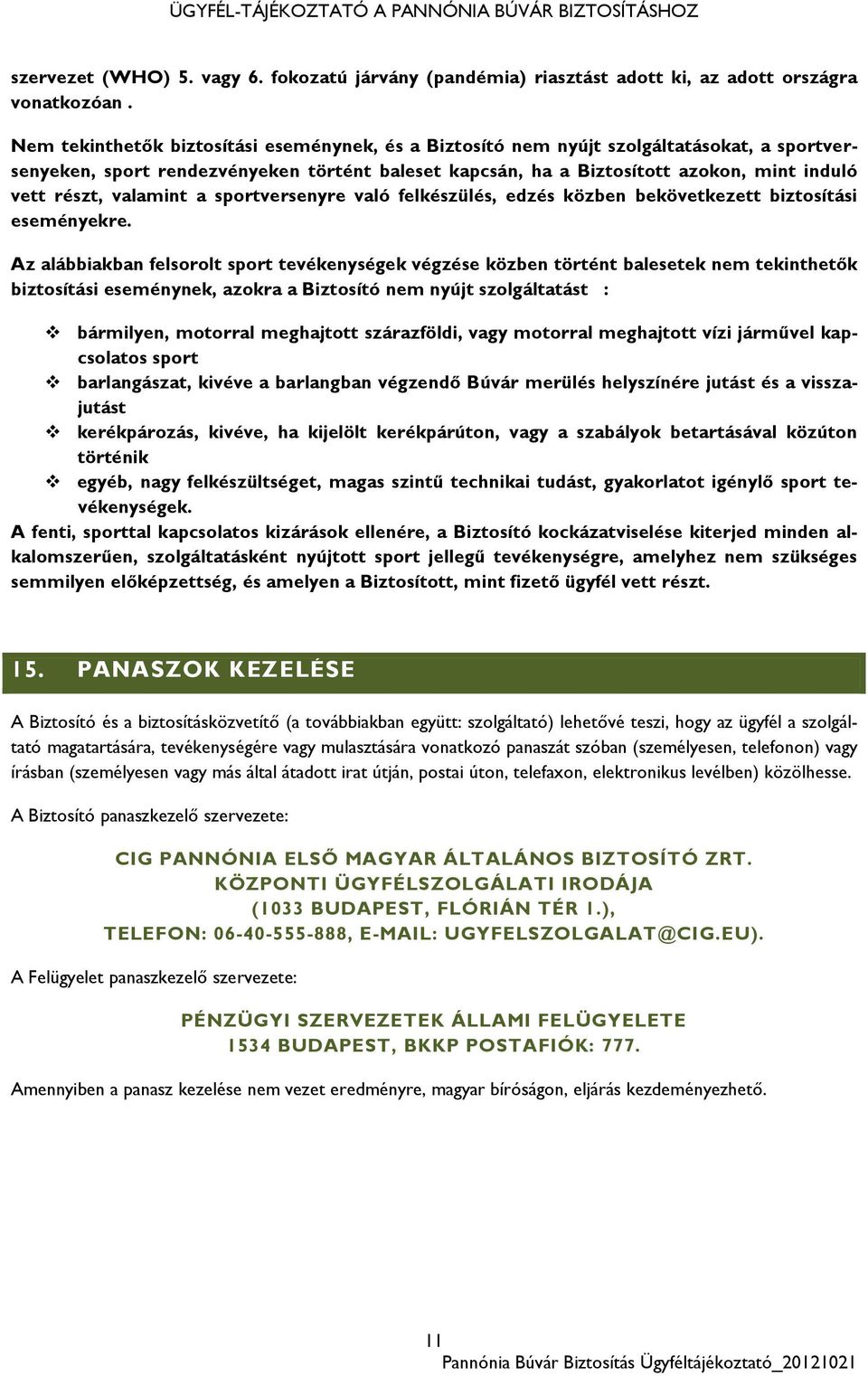 valamint a sportversenyre való felkészülés, edzés közben bekövetkezett biztosítási eseményekre.