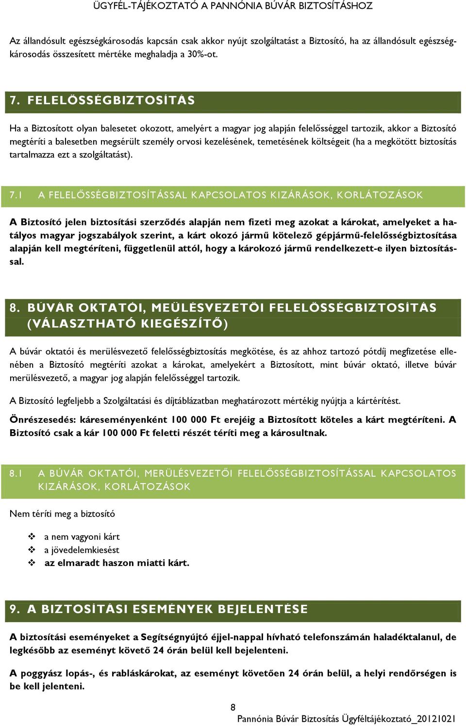 temetésének költségeit (ha a megkötött biztosítás tartalmazza ezt a szolgáltatást). 7.