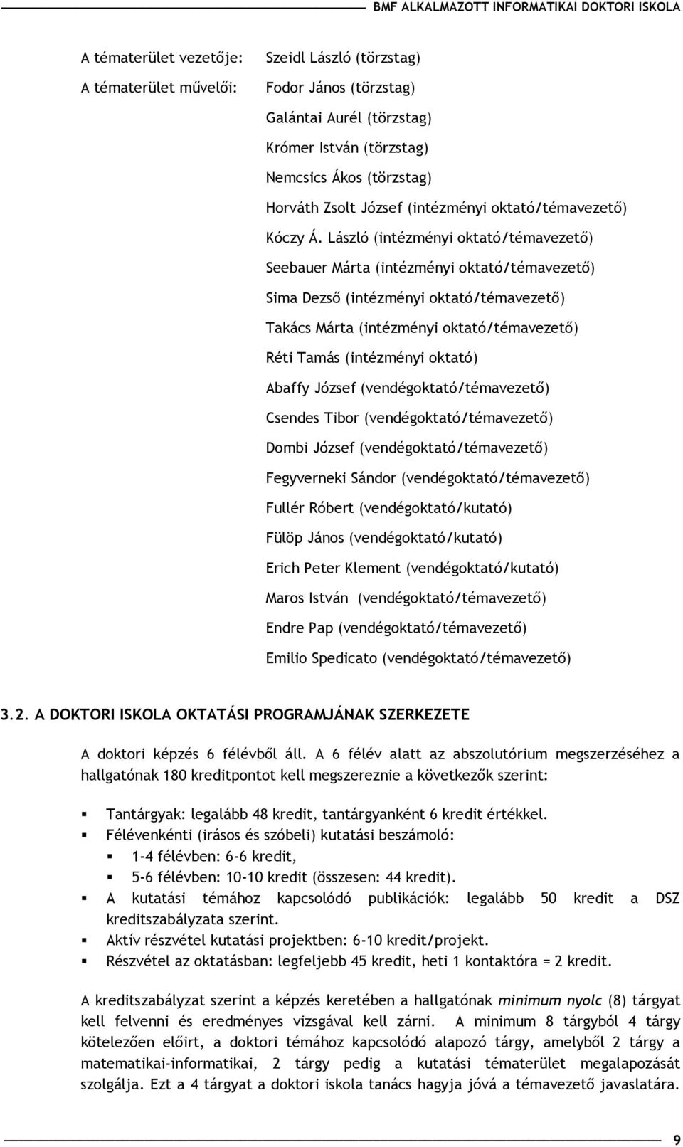 László (intézményi oktató/témavezet ) Seebauer Márta (intézményi oktató/témavezet ) Sima Dezs (intézményi oktató/témavezet ) Takács Márta (intézményi oktató/témavezet ) Réti Tamás (intézményi oktató)