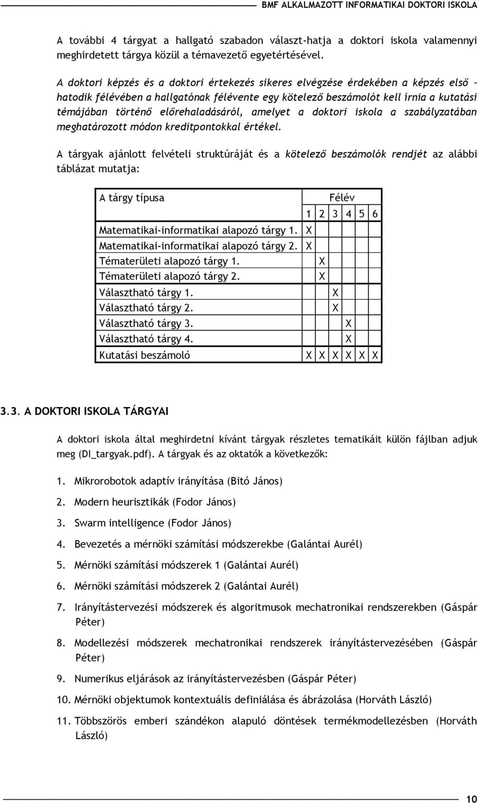 rehaladásáról, amelyet a doktori iskola a szabályzatában meghatározott módon kreditpontokkal értékel.