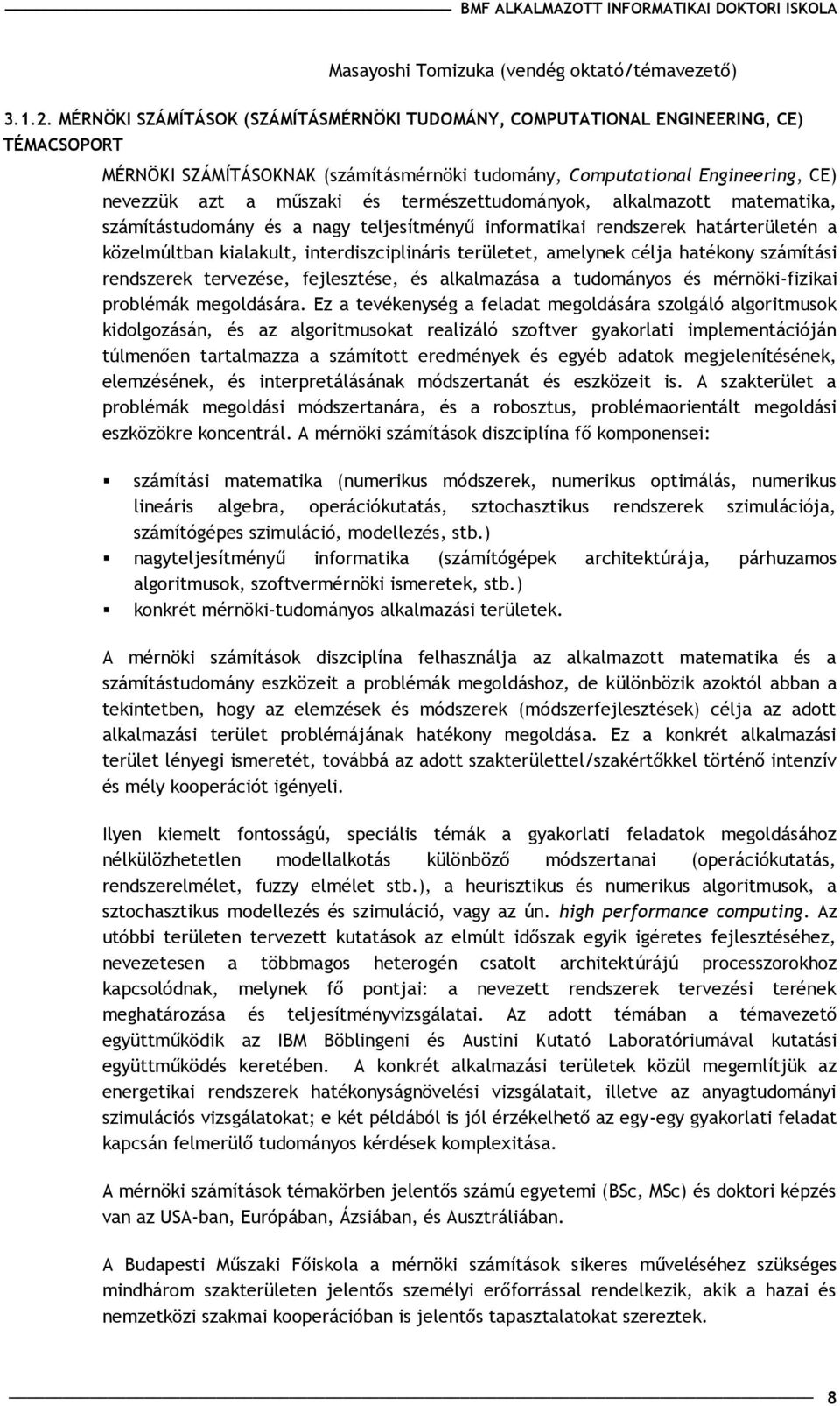 természettudományok, alkalmazott matematika, számítástudomány és a nagy teljesítmény informatikai rendszerek határterületén a közelmúltban kialakult, interdiszciplináris területet, amelynek célja