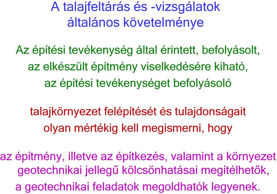 talajkörnyezet felépítését és tulajdonságait olyan mértékig kell megismerni, hogy az építmény, illetve az