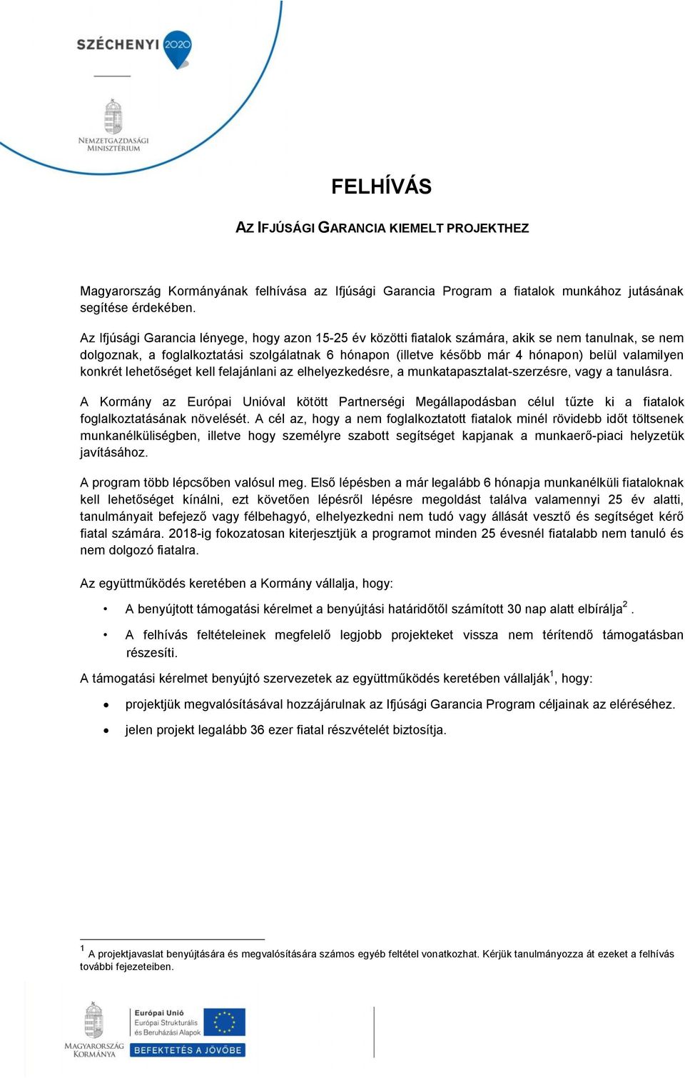 valamilyen konkrét lehetőséget kell felajánlani az elhelyezkedésre, a munkatapasztalat-szerzésre, vagy a tanulásra.