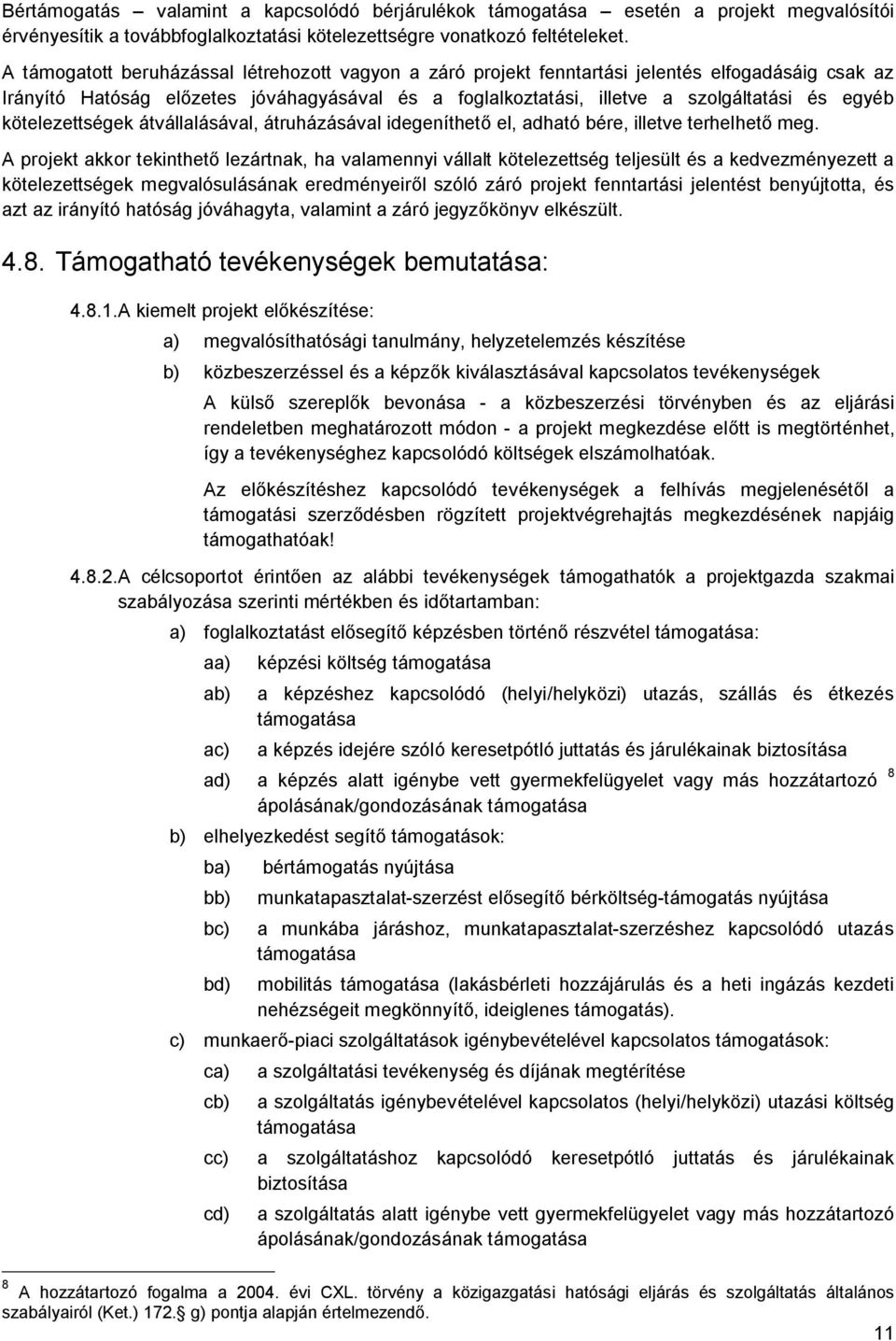 kötelezettségek átvállalásával, átruházásával idegeníthető el, adható bére, illetve terhelhető meg.