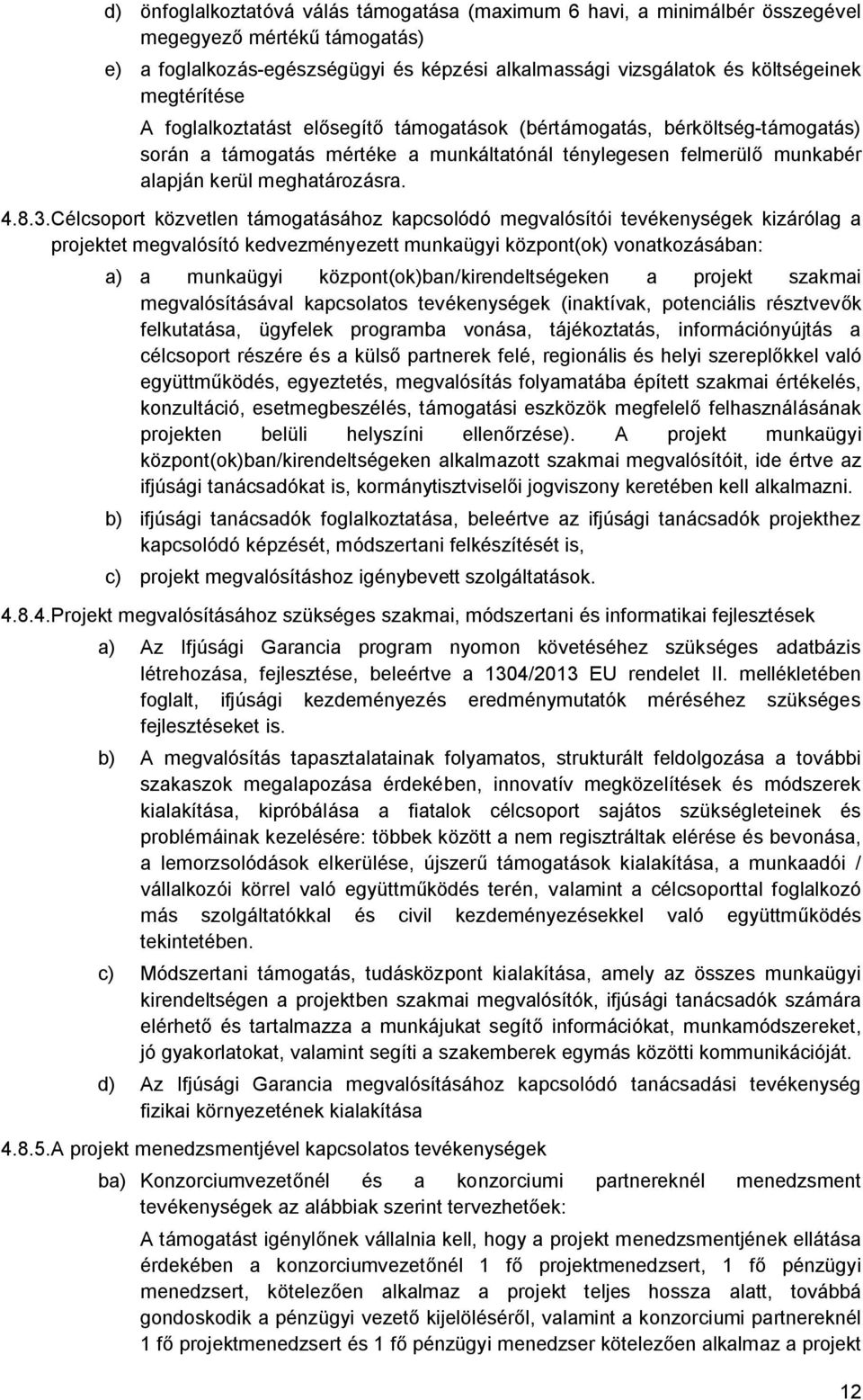 Célcsoport közvetlen támogatásához kapcsolódó megvalósítói tevékenységek kizárólag a projektet megvalósító kedvezményezett munkaügyi központ(ok) vonatkozásában: a) a munkaügyi