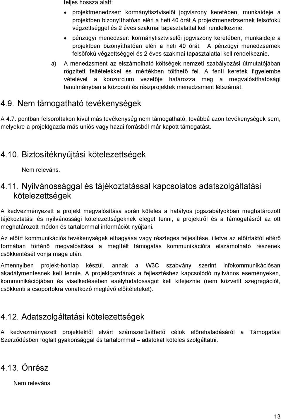 A pénzügyi menedzsernek felsőfokú végzettséggel és 2 éves szakmai tapasztalattal kell rendelkeznie.