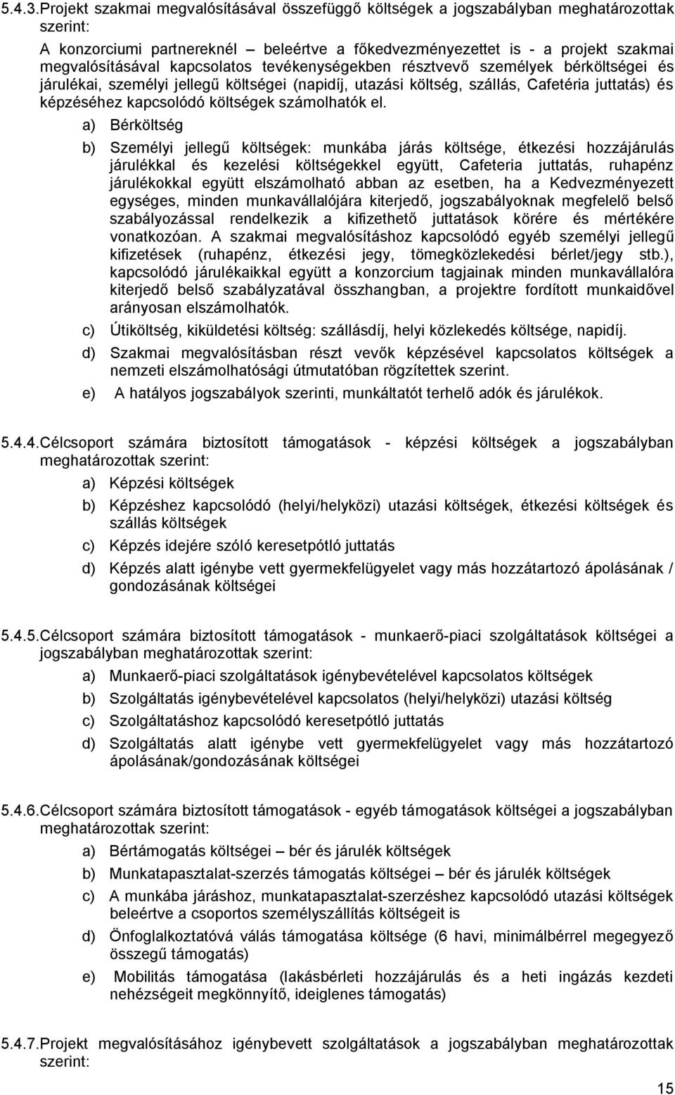 kapcsolatos tevékenységekben résztvevő személyek bérköltségei és járulékai, személyi jellegű költségei (napidíj, utazási költség, szállás, Cafetéria juttatás) és képzéséhez kapcsolódó költségek