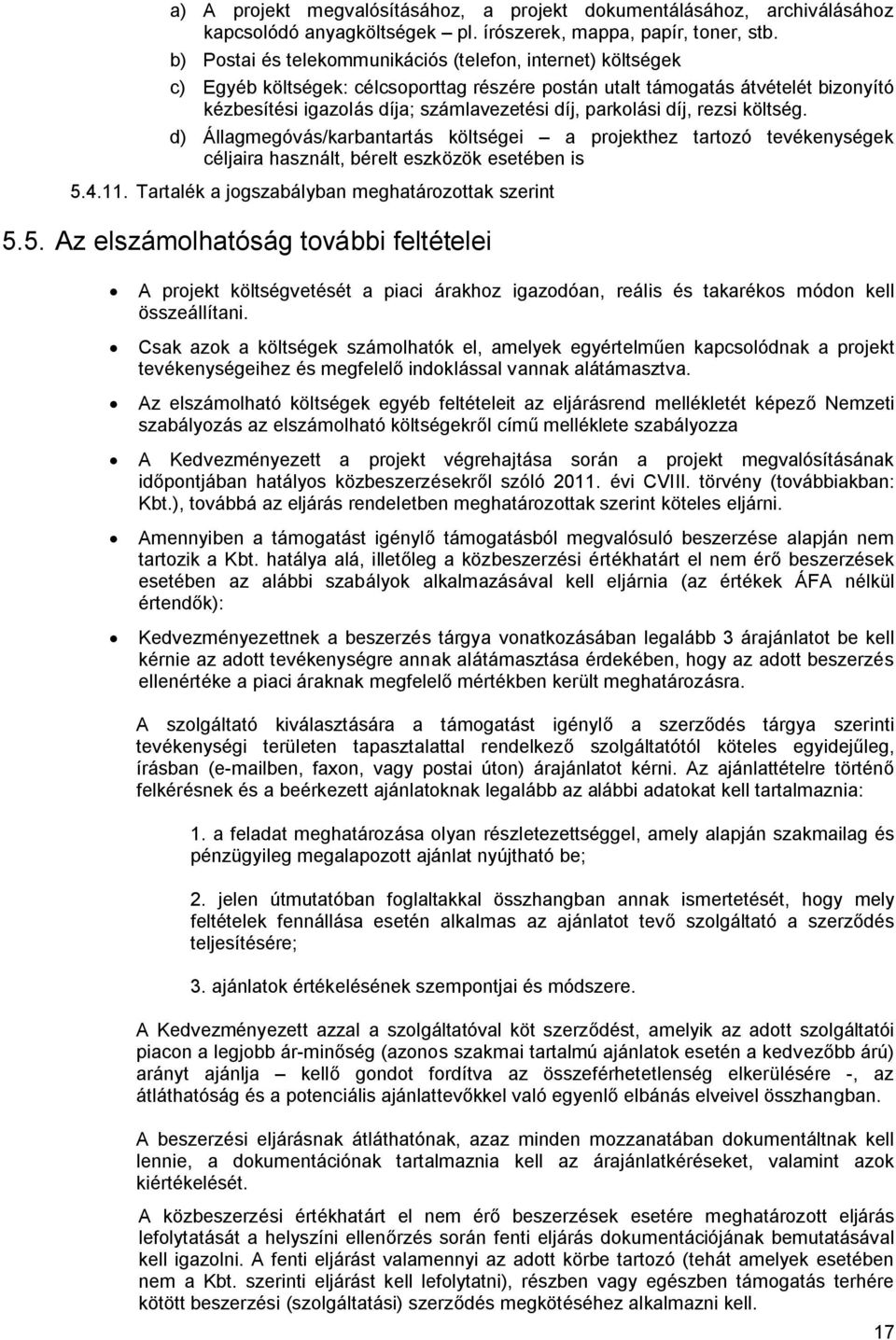 parkolási díj, rezsi költség. d) Állagmegóvás/karbantartás költségei a projekthez tartozó tevékenységek céljaira használt, bérelt eszközök esetében is 5.4.11.