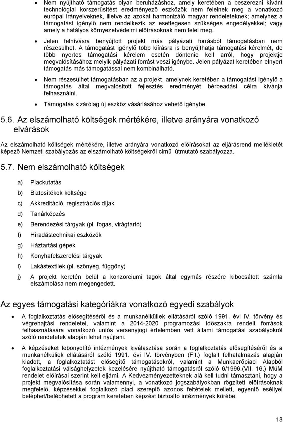 Jelen felhívásra benyújtott projekt más pályázati forrásból támogatásban nem részesülhet.