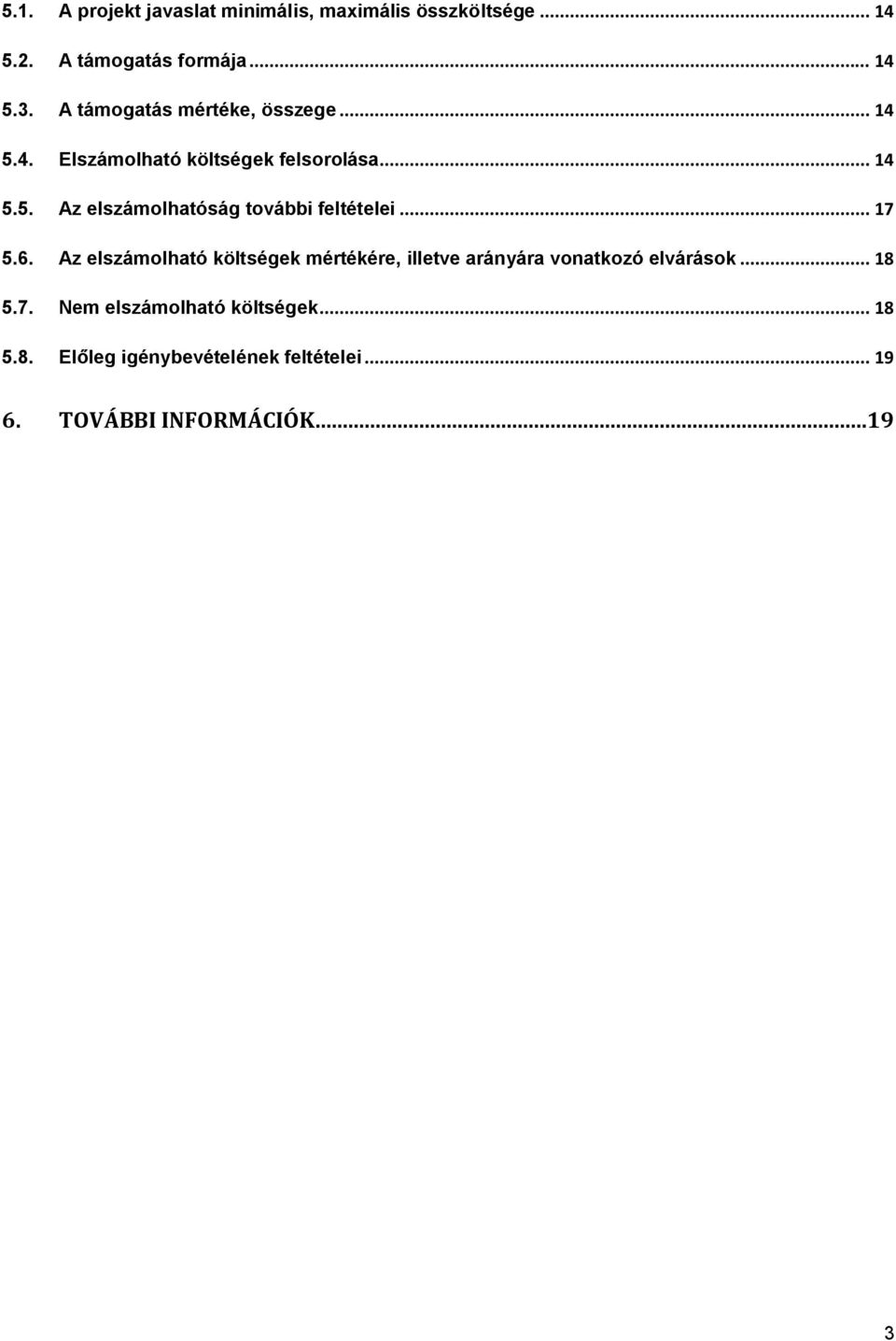 .. 17 5.6. Az elszámolható költségek mértékére, illetve arányára vonatkozó elvárások... 18 5.7. Nem elszámolható költségek.