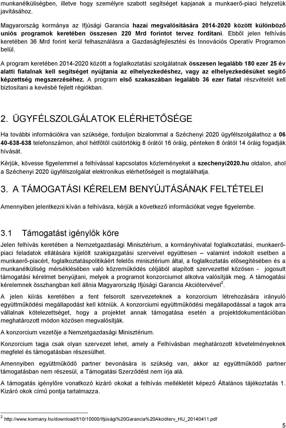 Ebből jelen felhívás keretében 36 Mrd forint kerül felhasználásra a Gazdaságfejlesztési és Innovációs Operatív Programon belül.