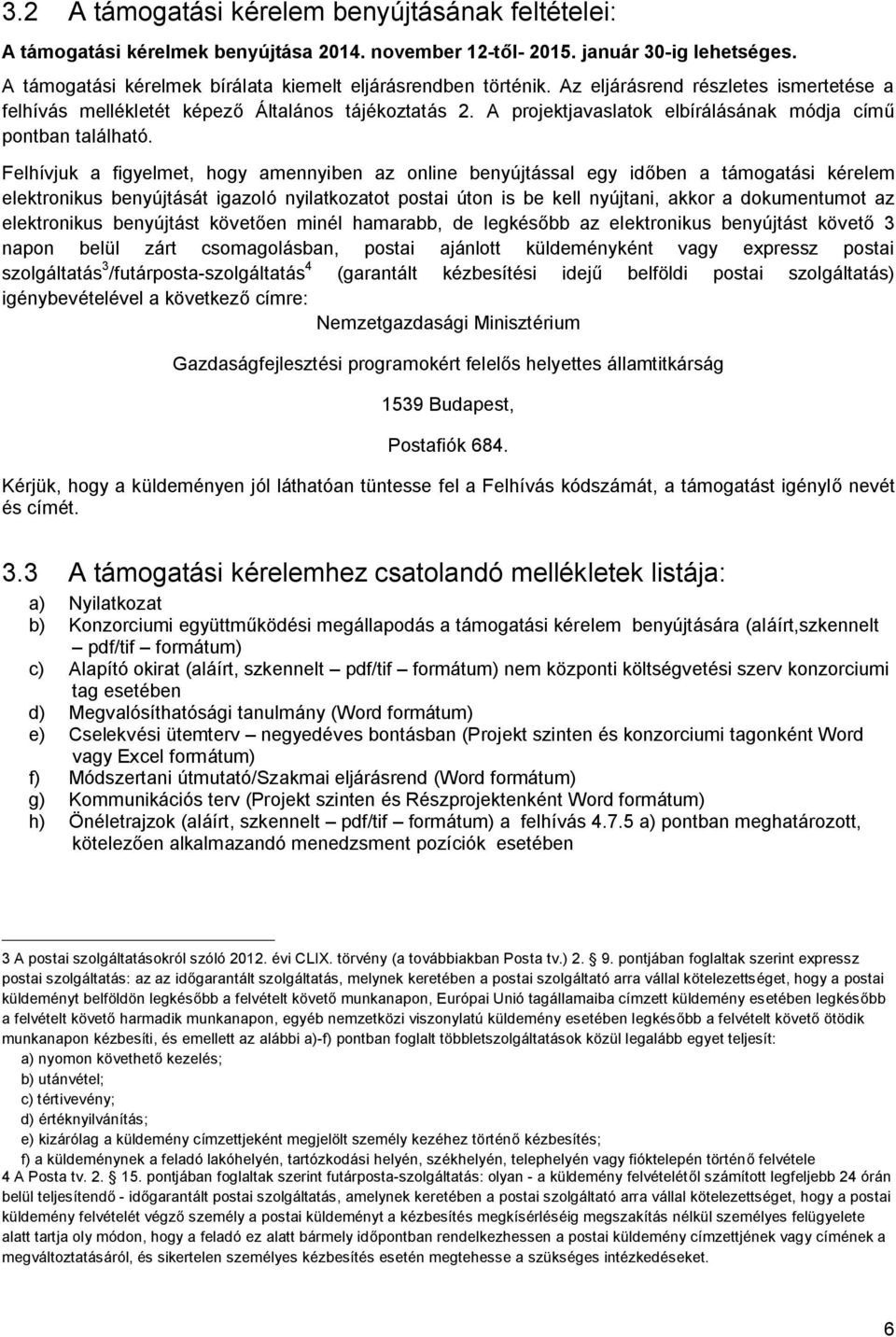 A projektjavaslatok elbírálásának módja című pontban található.
