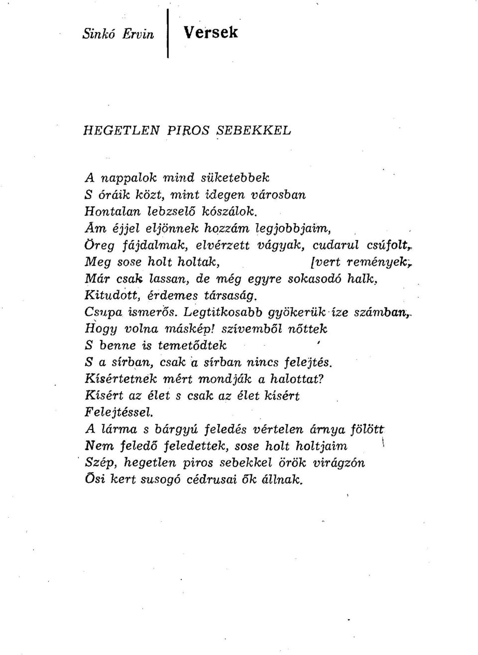Már csak lassan, de még egyre sokasodó halk, Kitudótt, érdemes társaság. Csupa ismerős. Legtitkosabb gyökerük íze számban,. Hogy volna máskép!