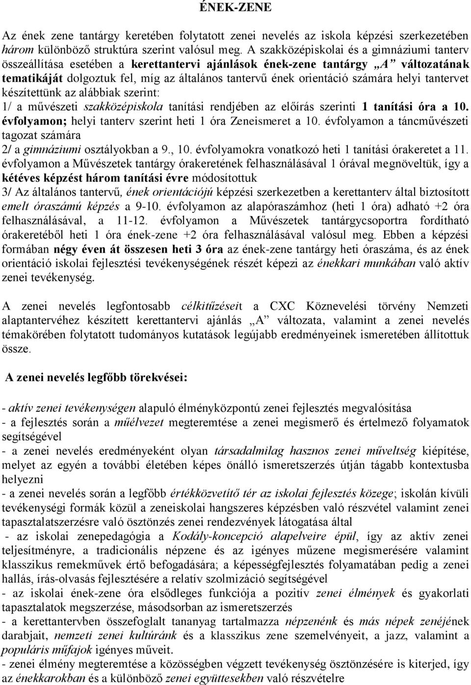 számára helyi tantervet készítettünk az alábbiak szerint: 1/ a művészeti szakközépiskola tanítási rendjében az előírás szerinti 1 tanítási óra a 10.