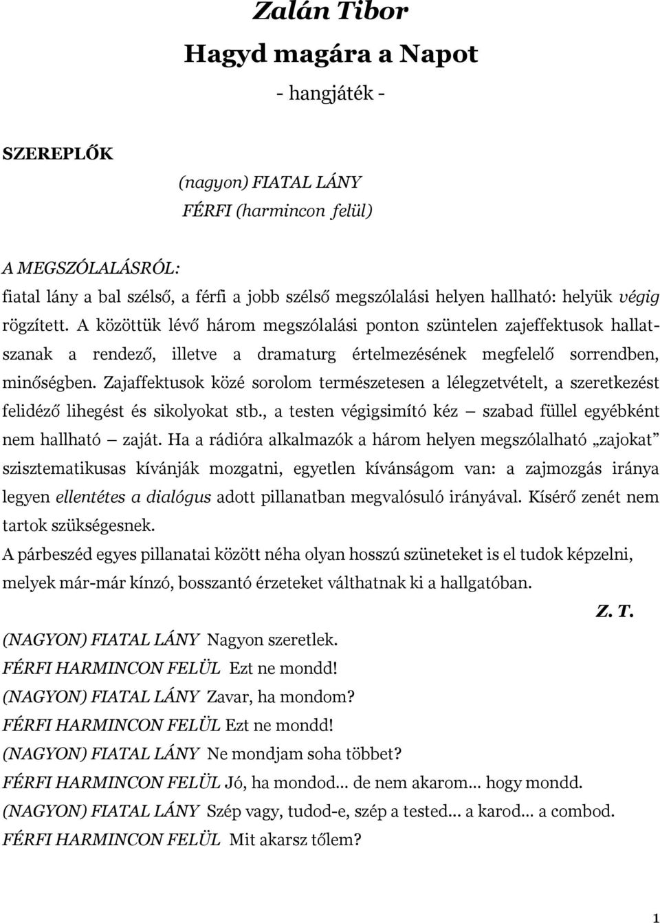 Zajaffektusok közé sorolom természetesen a lélegzetvételt, a szeretkezést felidéző lihegést és sikolyokat stb., a testen végigsimító kéz szabad füllel egyébként nem hallható zaját.