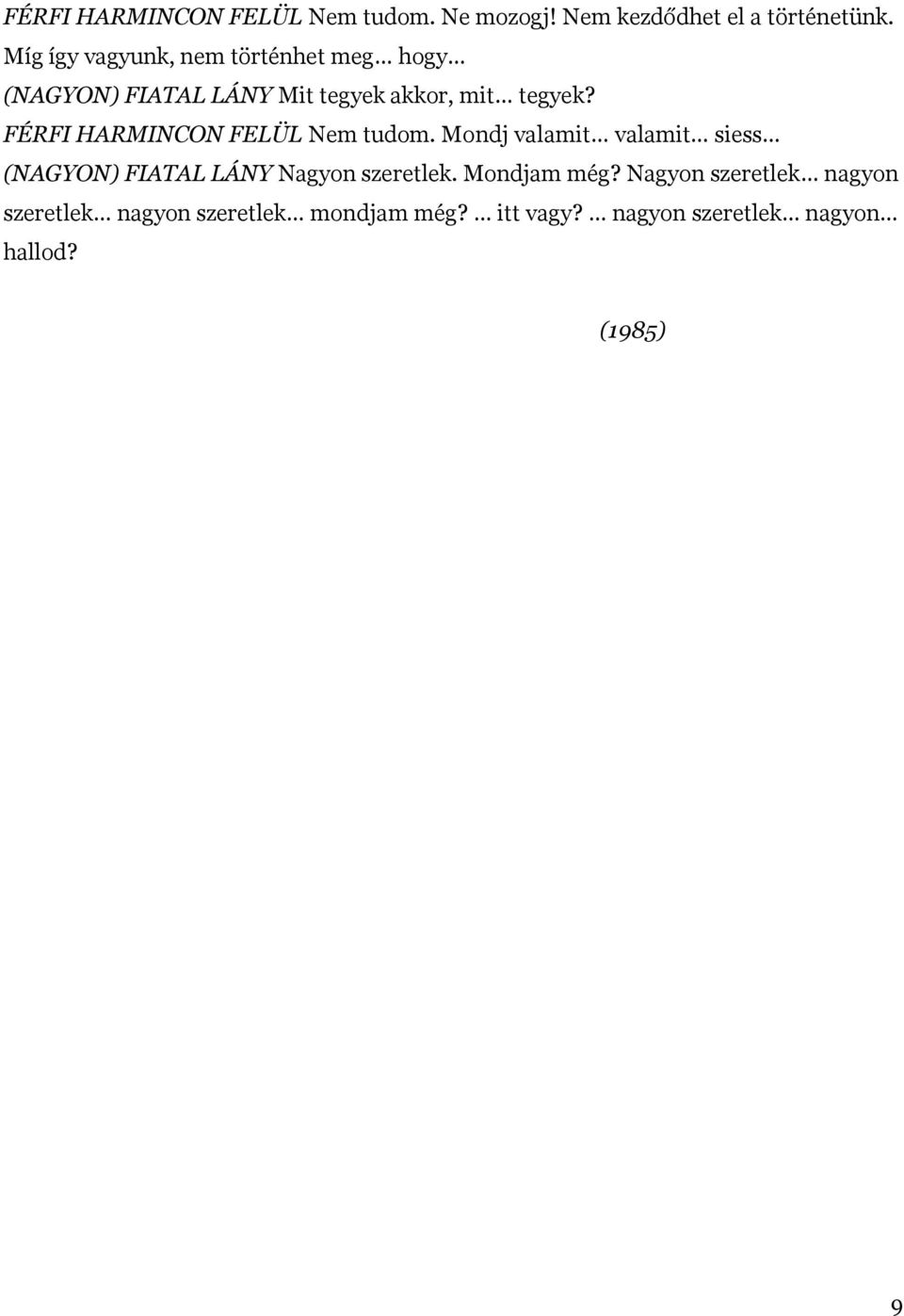 FÉRFI HARMINCON FELÜL Nem tudom. Mondj valamit valamit siess (NAGYON) FIATAL LÁNY Nagyon szeretlek.