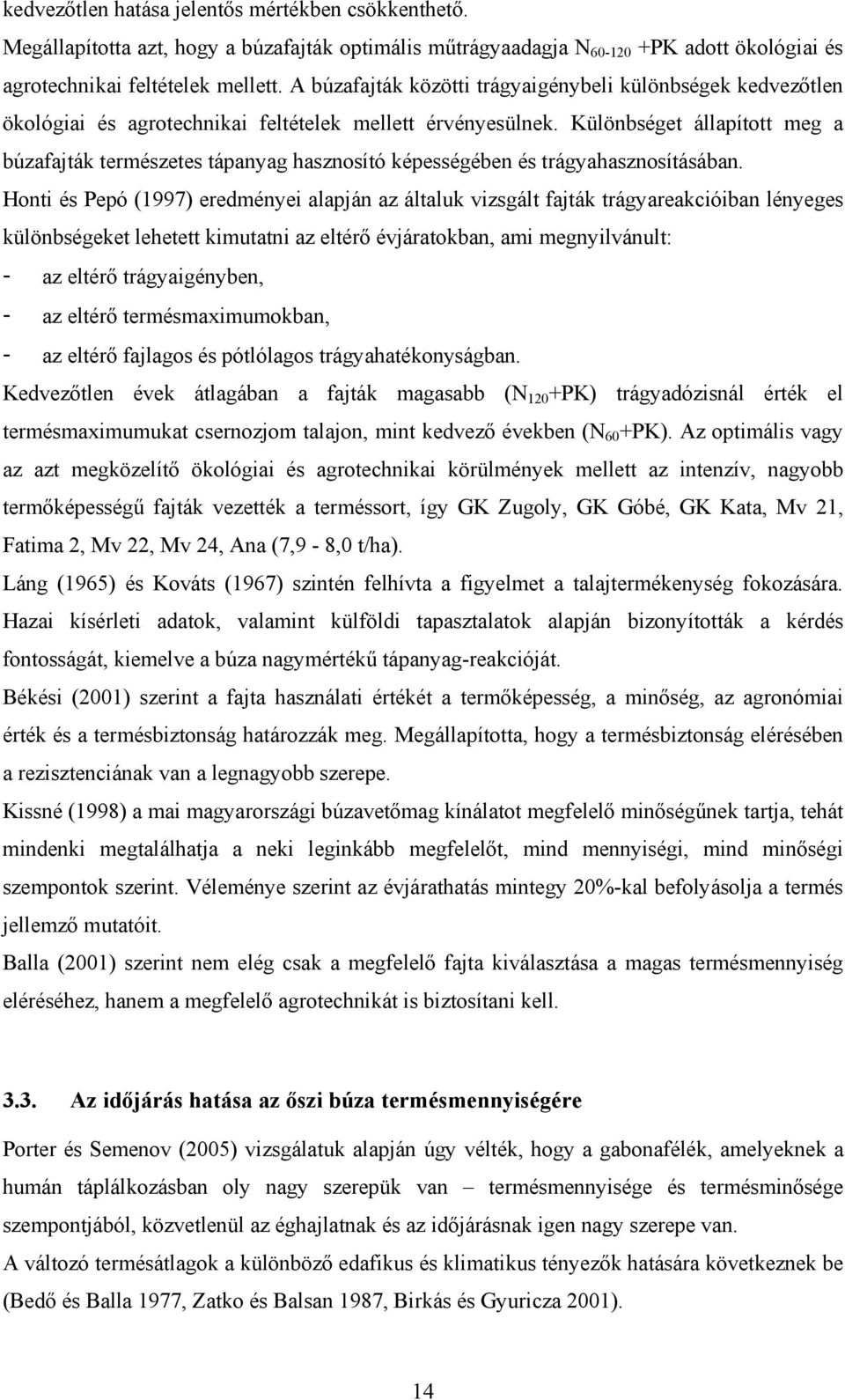Különbséget állapított meg a búzafajták természetes tápanyag hasznosító képességében és trágyahasznosításában.