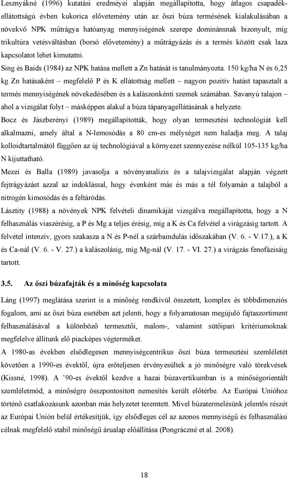 Sing és Baids (1984) az NPK hatása mellett a Zn hatását is tanulmányozta.