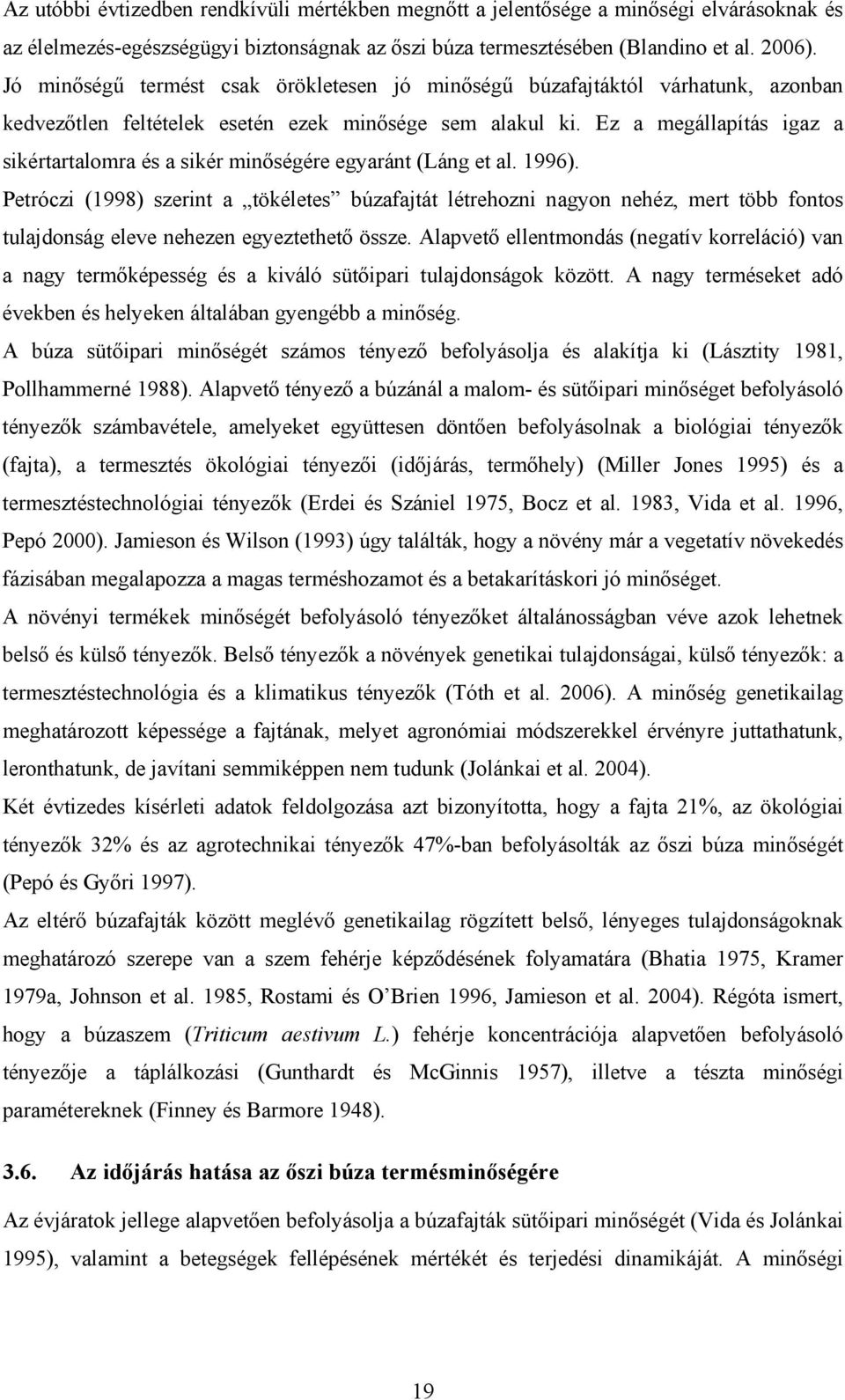 Ez a megállapítás igaz a sikértartalomra és a sikér minőségére egyaránt (Láng et al. 1996).
