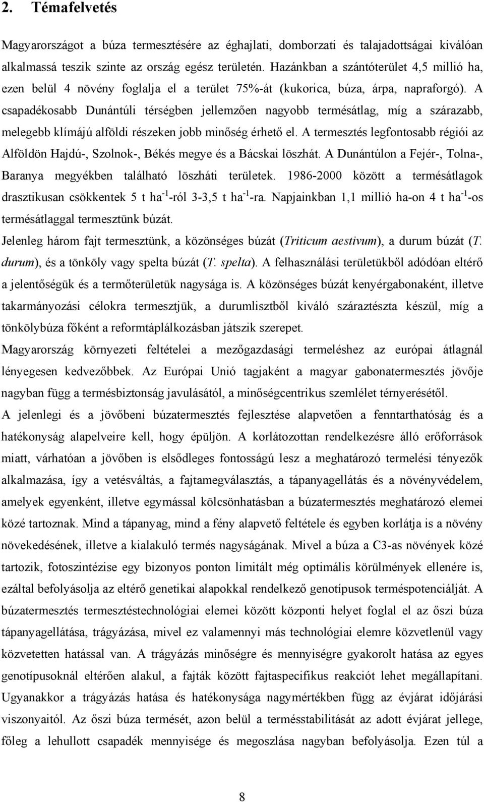 A csapadékosabb Dunántúli térségben jellemzően nagyobb termésátlag, míg a szárazabb, melegebb klímájú alföldi részeken jobb minőség érhető el.