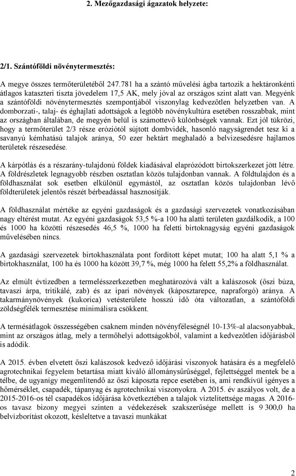 Megyénk a szántóföldi növénytermesztés szempontjából viszonylag kedvezőtlen helyzetben van.