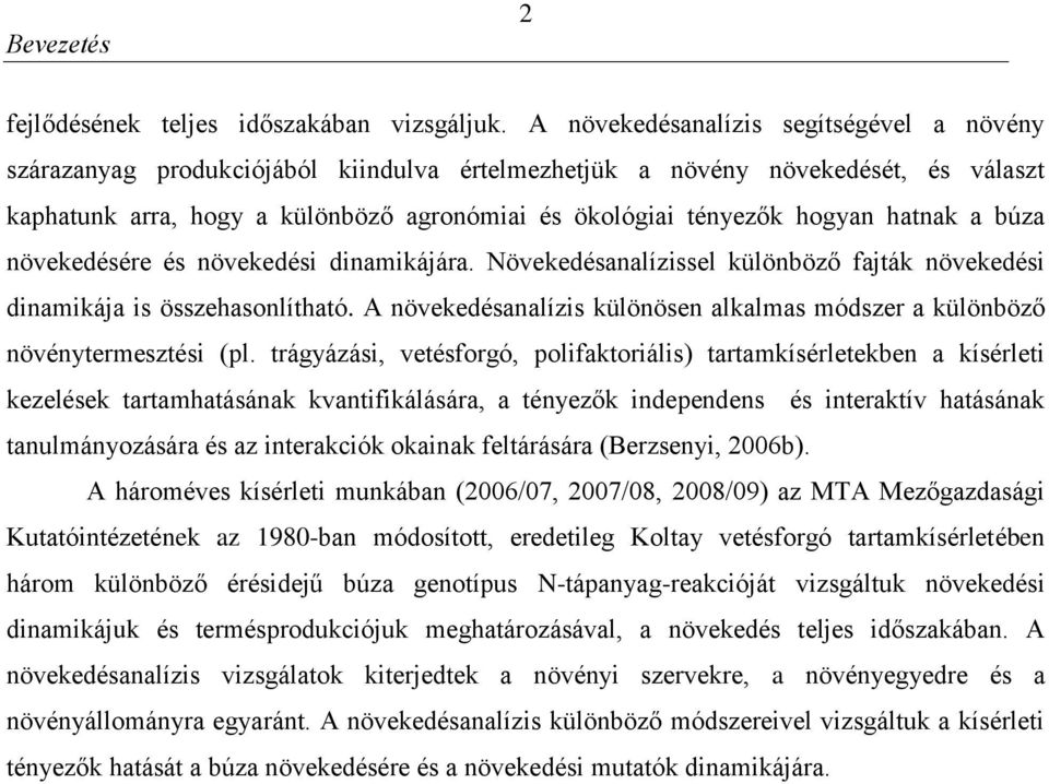 hatnak a búza növekedésére és növekedési dinamikájára. Növekedésanalízissel különböző fajták növekedési dinamikája is összehasonlítható.