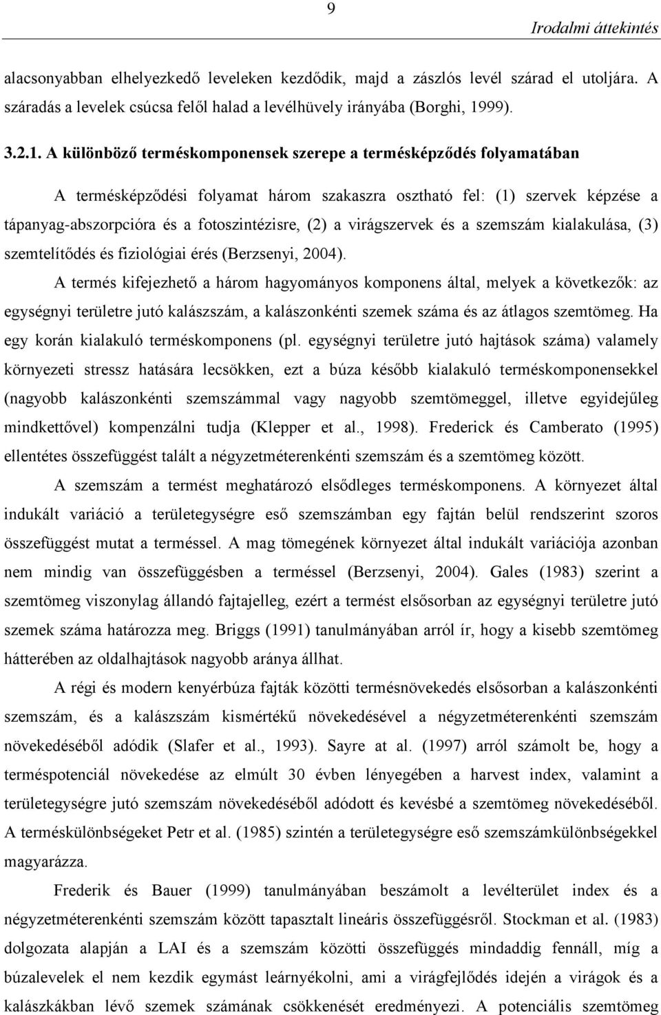 virágszervek és a szemszám kialakulása, (3) szemtelítődés és fiziológiai érés (Berzsenyi, 4).