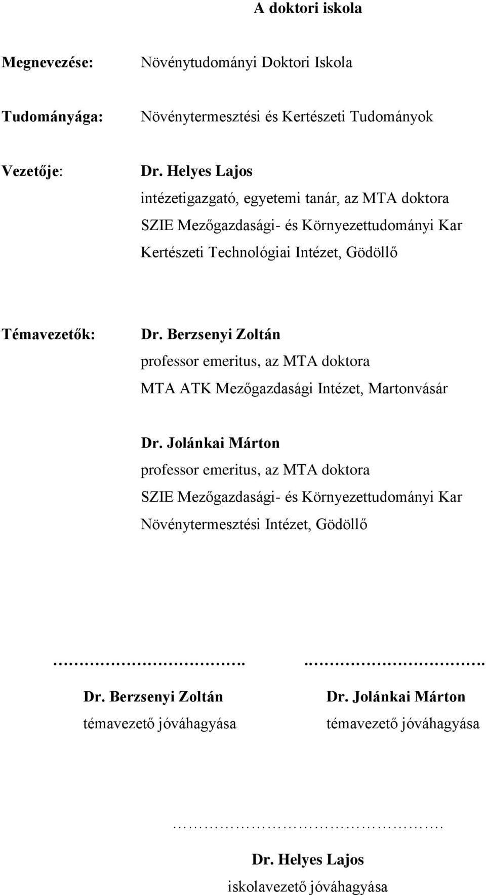 Berzsenyi Zoltán professor emeritus, az MTA doktora MTA ATK Mezőgazdasági Intézet, Martonvásár Dr.